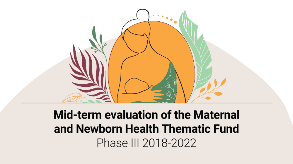 Mid-term evaluation of the Maternal and Newborn Health Thematic Fund Phase III 2018-2022 Mid-term evaluation of the Maternal and Newborn Health Thematic Fund Phase III 2018-2022